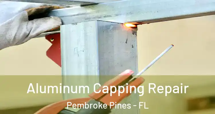  Aluminum Capping Repair Pembroke Pines - FL