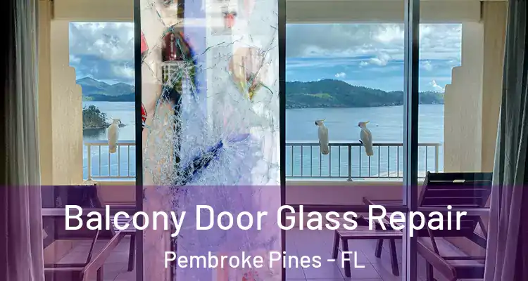  Balcony Door Glass Repair Pembroke Pines - FL