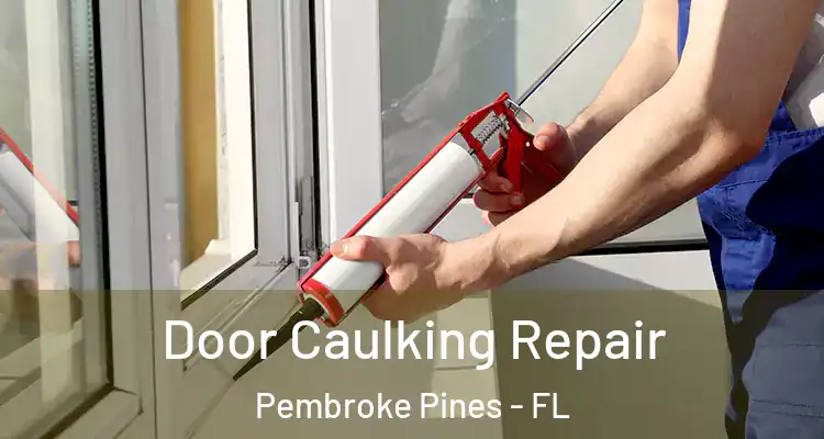  Door Caulking Repair Pembroke Pines - FL
