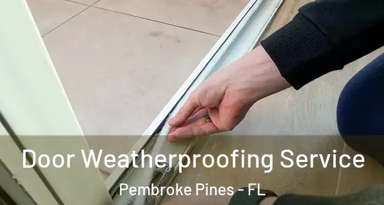  Door Weatherproofing Service Pembroke Pines - FL