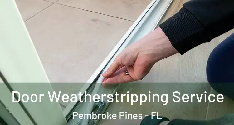  Door Weatherstripping Service Pembroke Pines - FL