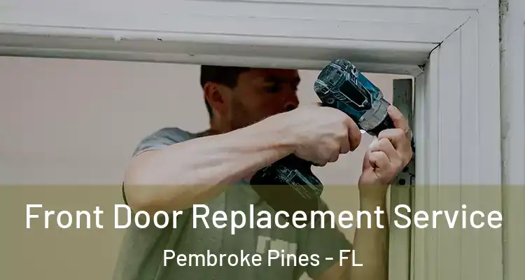  Front Door Replacement Service Pembroke Pines - FL