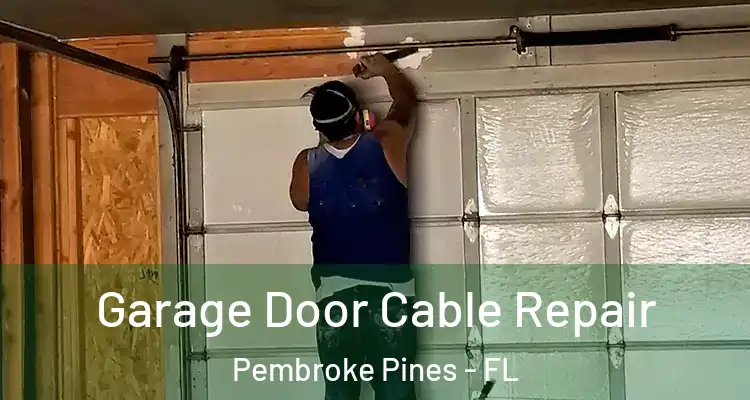  Garage Door Cable Repair Pembroke Pines - FL