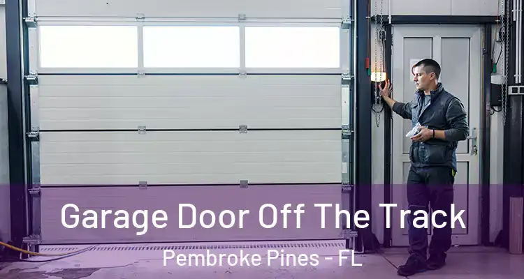 Garage Door Off The Track Pembroke Pines - FL