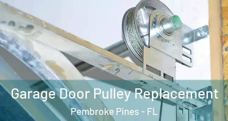 Garage Door Pulley Replacement Pembroke Pines - FL