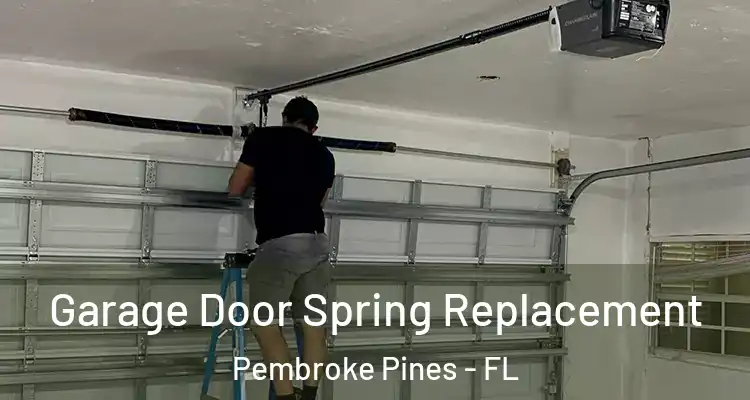  Garage Door Spring Replacement Pembroke Pines - FL