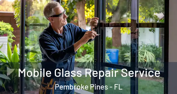  Mobile Glass Repair Service Pembroke Pines - FL