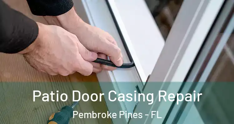  Patio Door Casing Repair Pembroke Pines - FL