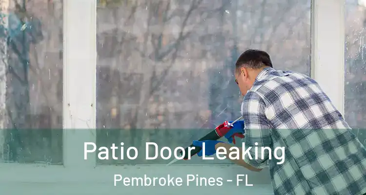  Patio Door Leaking Pembroke Pines - FL