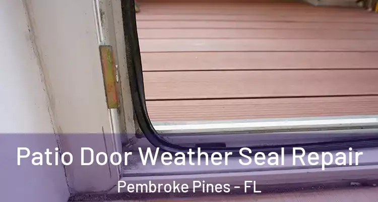  Patio Door Weather Seal Repair Pembroke Pines - FL