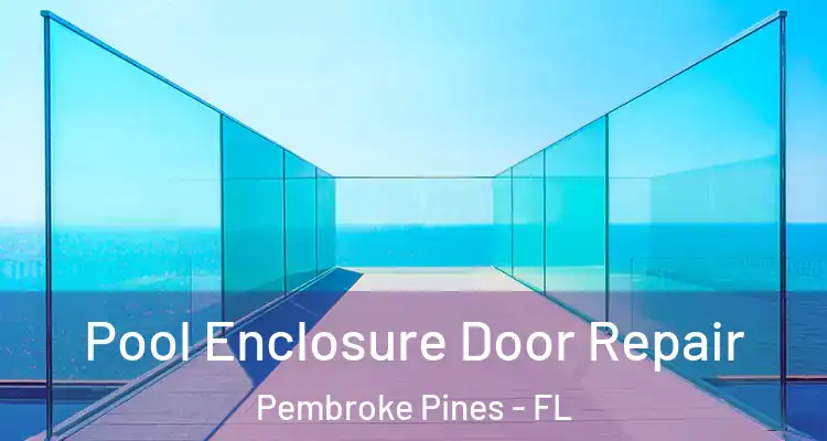  Pool Enclosure Door Repair Pembroke Pines - FL