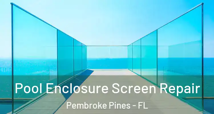  Pool Enclosure Screen Repair Pembroke Pines - FL