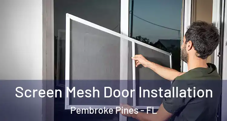  Screen Mesh Door Installation Pembroke Pines - FL
