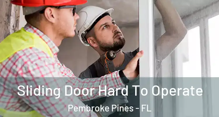  Sliding Door Hard To Operate Pembroke Pines - FL