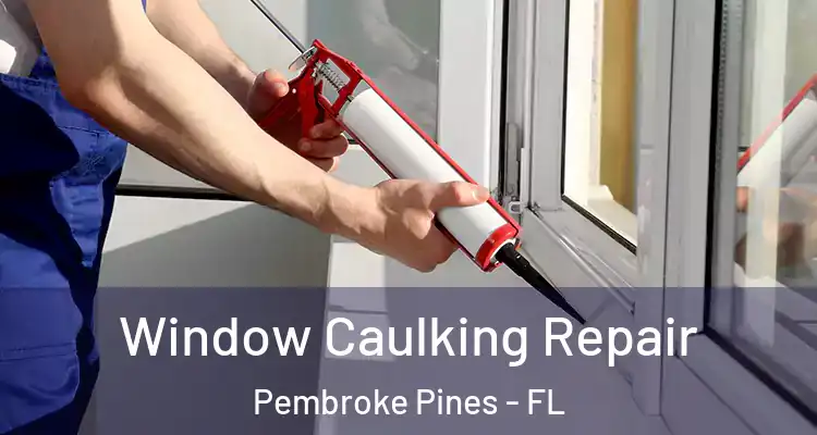  Window Caulking Repair Pembroke Pines - FL