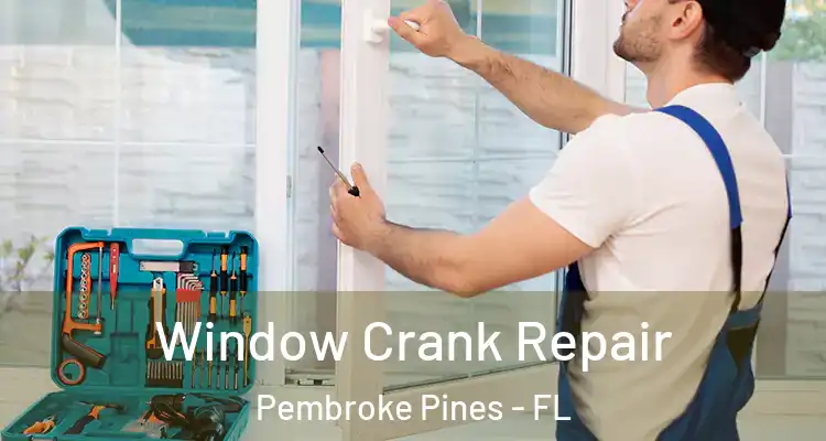 Window Crank Repair Pembroke Pines - FL