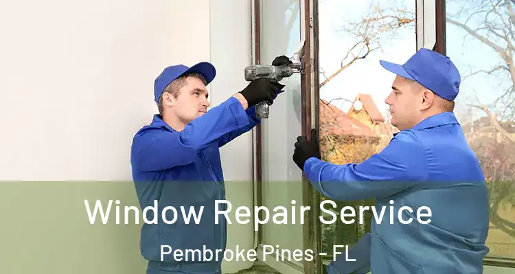 Window Repair Service Pembroke Pines - FL
