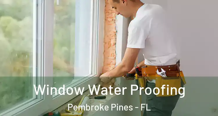  Window Water Proofing Pembroke Pines - FL